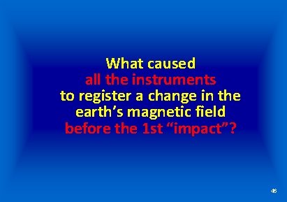 What caused all the instruments to register a change in the earth’s magnetic field