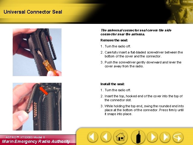 Universal Connector Seal The universal connector seal covers the side connector near the antenna.