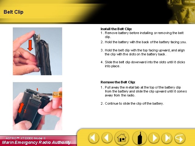 Belt Clip Install the Belt Clip: 1. Remove battery before installing or removing the