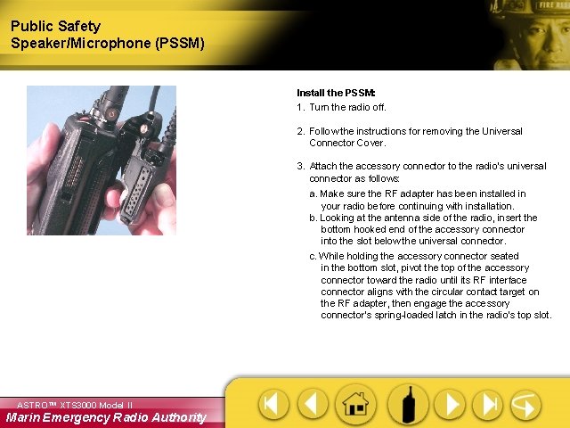 Public Safety Speaker/Microphone (PSSM) Install the PSSM: 1. Turn the radio off. 2. Follow