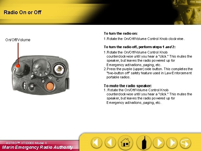 Radio On or Off To turn the radio on: On/Off/Volume 1. Rotate the On/Off/Volume