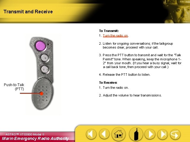 Transmit and Receive To Transmit: 1. Turn the radio on. 2. Listen for ongoing