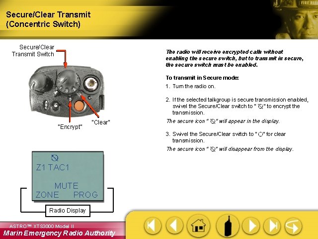 Secure/Clear Transmit (Concentric Switch) Secure/Clear Transmit Switch The radio will receive encrypted calls without