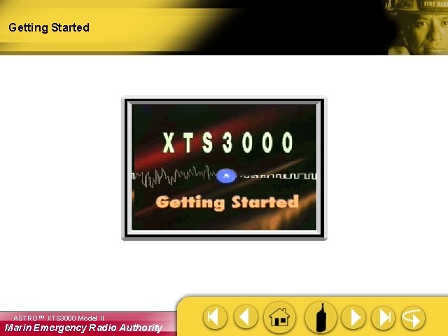 Getting Started ASTRO™ XTS 3000 Model II Marin Emergency Radio Authority 