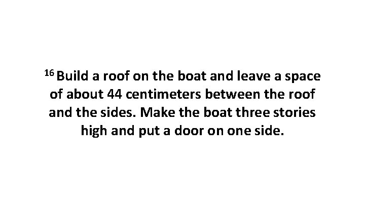 16 Build a roof on the boat and leave a space of about 44