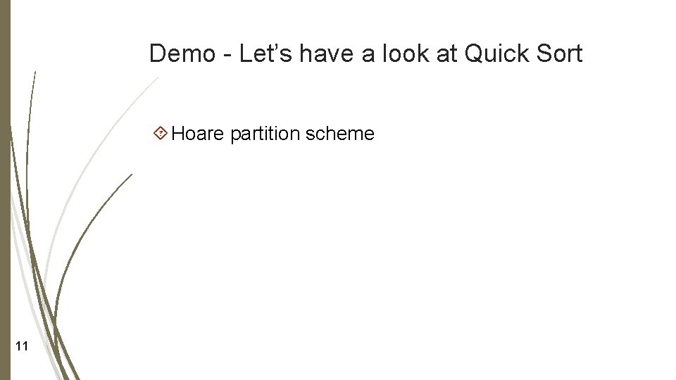 Demo - Let’s have a look at Quick Sort Hoare partition scheme 11 Demo - Let’s have a look at Quick Sort Hoare partition scheme 11