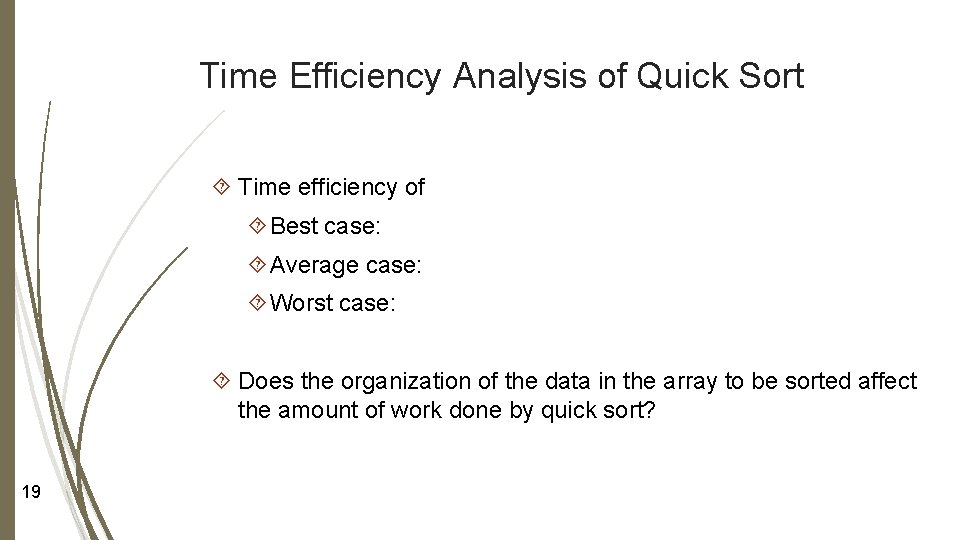 Time Efficiency Analysis of Quick Sort Time efficiency of Best case: Average case: Worst Time Efficiency Analysis of Quick Sort Time efficiency of Best case: Average case: Worst