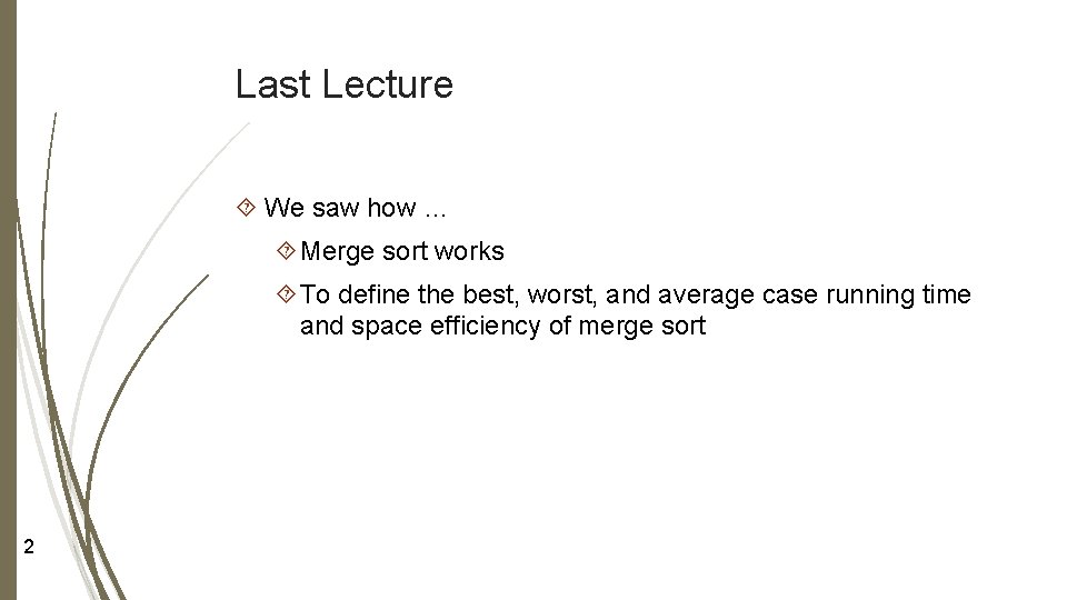 Last Lecture We saw how … Merge sort works To define the best, worst, Last Lecture We saw how … Merge sort works To define the best, worst,
