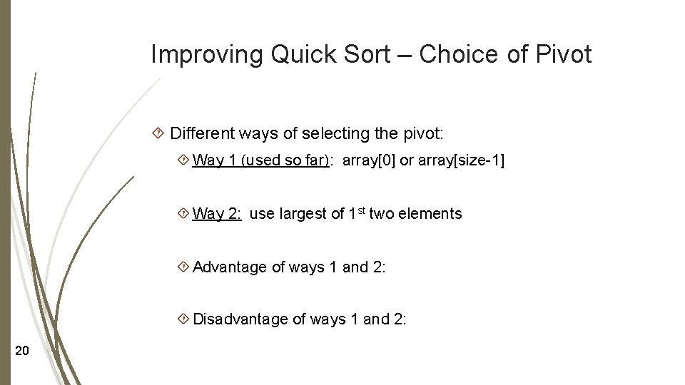 Improving Quick Sort – Choice of Pivot Different ways of selecting the pivot: Way Improving Quick Sort – Choice of Pivot Different ways of selecting the pivot: Way