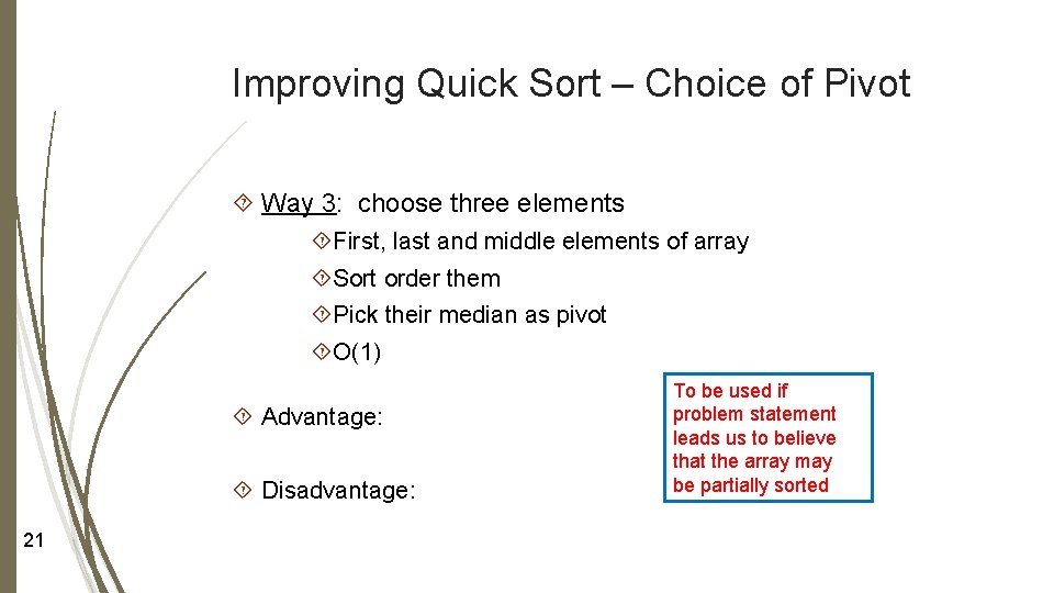 Improving Quick Sort – Choice of Pivot Way 3: choose three elements First, last Improving Quick Sort – Choice of Pivot Way 3: choose three elements First, last