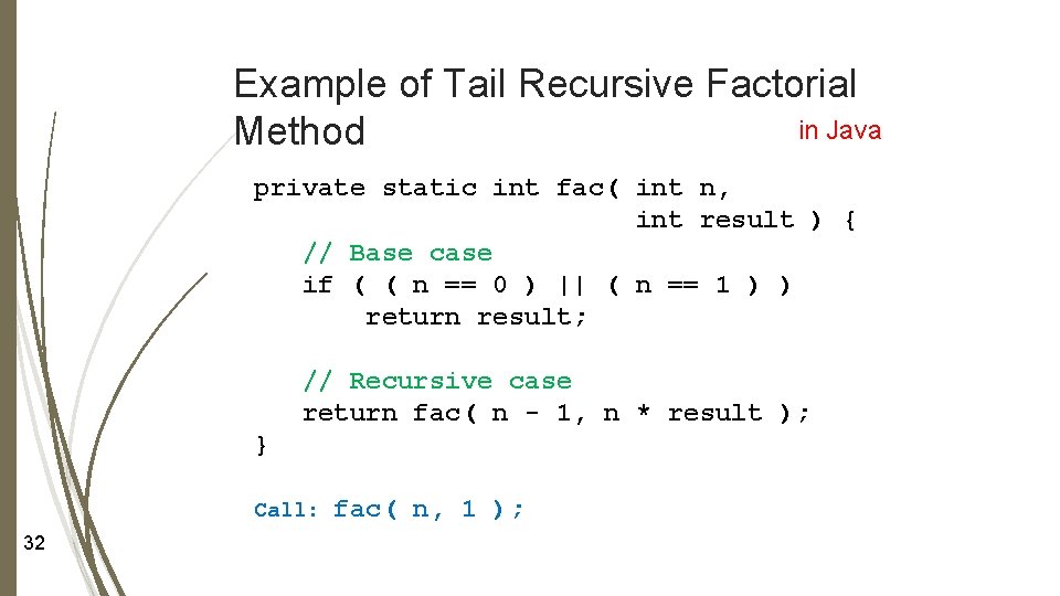 Example of Tail Recursive Factorial in Java Method private static int fac( int n, Example of Tail Recursive Factorial in Java Method private static int fac( int n,