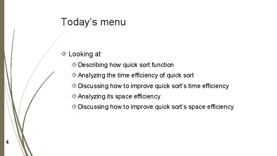 Today’s menu Looking at Describing how quick sort function Analyzing the time efficiency of Today’s menu Looking at Describing how quick sort function Analyzing the time efficiency of