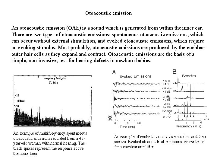 Otoacoustic emission An otoacoustic emission (OAE) is a sound which is generated from within