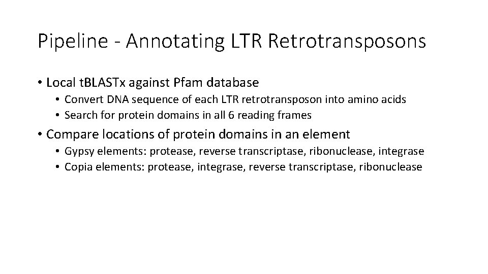Pipeline - Annotating LTR Retrotransposons • Local t. BLASTx against Pfam database • Convert