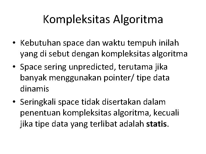 Kompleksitas Algoritma • Kebutuhan space dan waktu tempuh inilah yang di sebut dengan kompleksitas