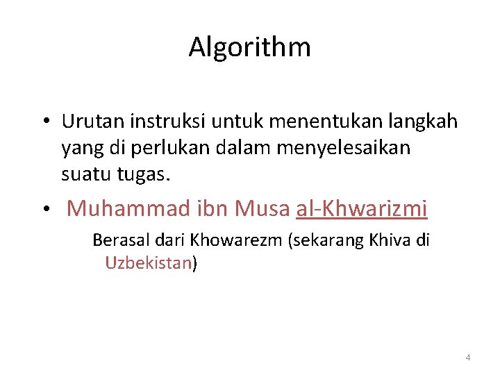 Algorithm • Urutan instruksi untuk menentukan langkah yang di perlukan dalam menyelesaikan suatu tugas.