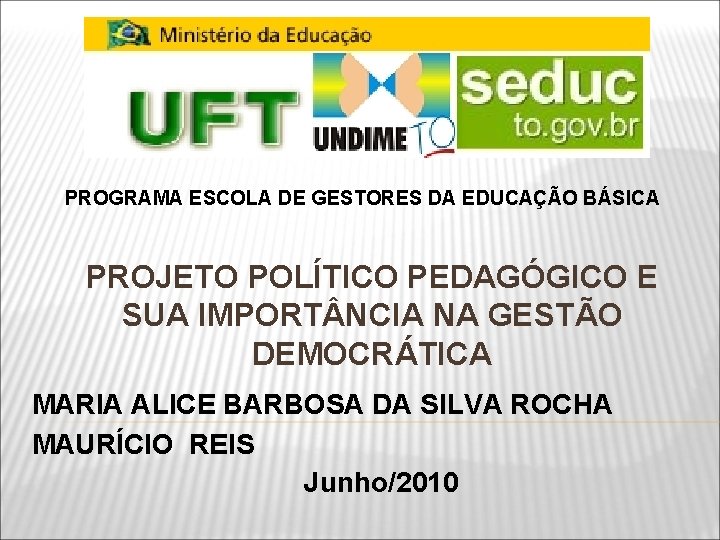 PROGRAMA ESCOLA DE GESTORES DA EDUCAÇÃO BÁSICA PROJETO POLÍTICO PEDAGÓGICO E SUA IMPORT NCIA