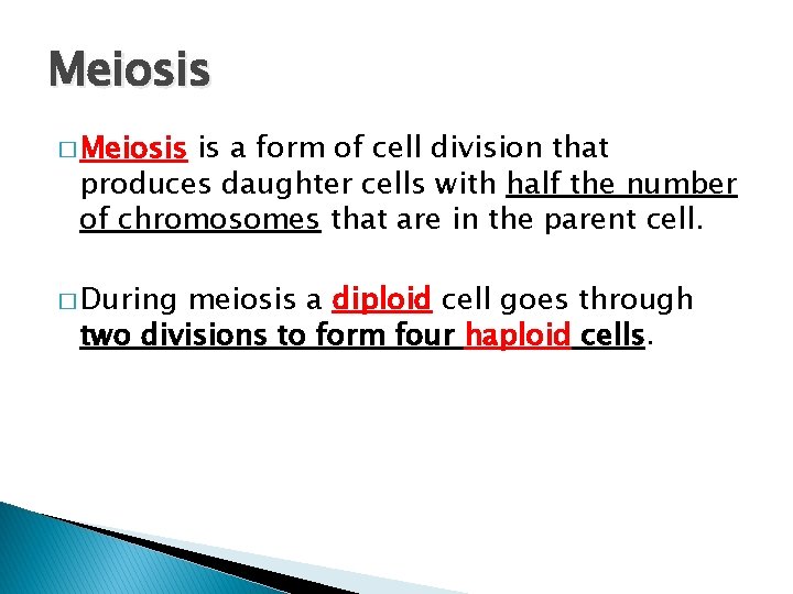 Meiosis � Meiosis is a form of cell division that produces daughter cells with