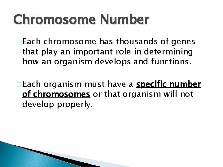 Chromosome Number � Each chromosome has thousands of genes that play an important role