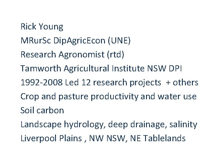 Rick Young MRur. Sc Dip. Agric. Econ (UNE) Research Agronomist (rtd) Tamworth Agricultural Institute