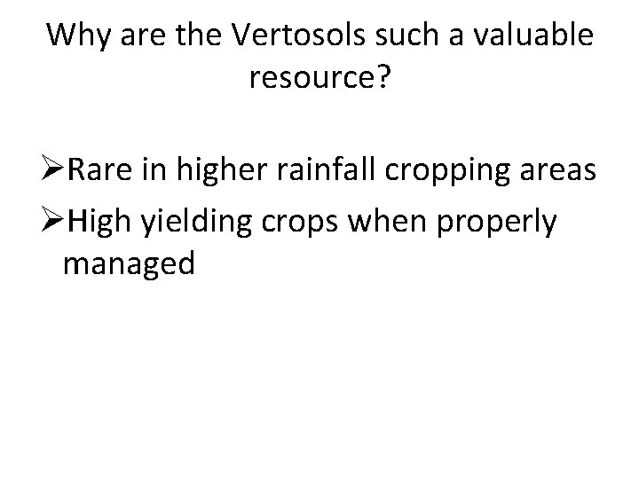 Why are the Vertosols such a valuable resource? ØRare in higher rainfall cropping areas