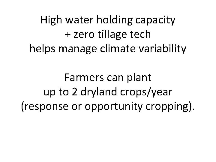 High water holding capacity + zero tillage tech helps manage climate variability Farmers can