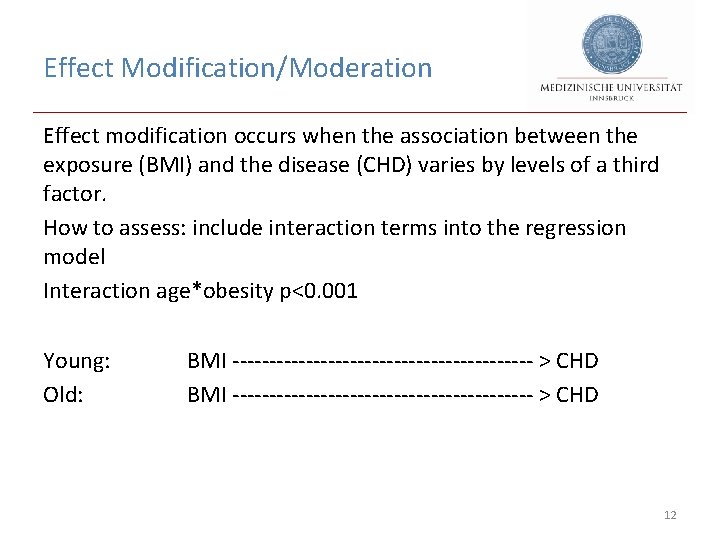 Effect Modification/Moderation Effect modification occurs when the association between the exposure (BMI) and the