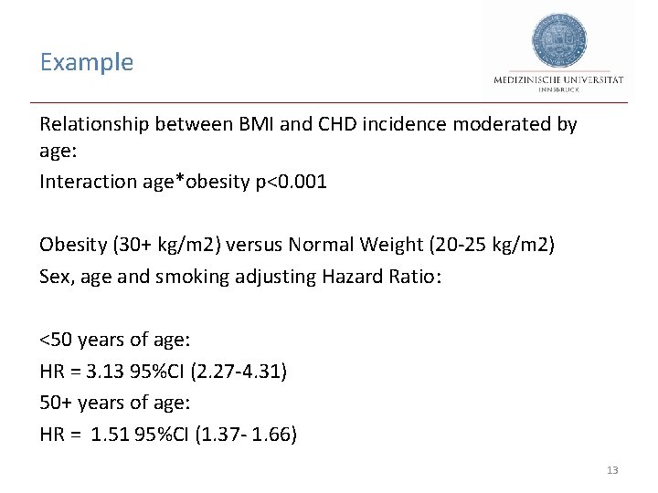 Example Relationship between BMI and CHD incidence moderated by age: Interaction age*obesity p<0. 001