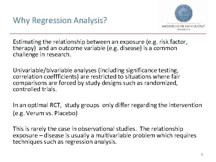 Why Regression Analysis? Estimating the relationship between an exposure (e. g. risk factor, therapy)