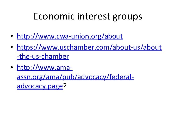 Economic interest groups • http: //www. cwa-union. org/about • https: //www. uschamber. com/about-us/about -the-us-chamber