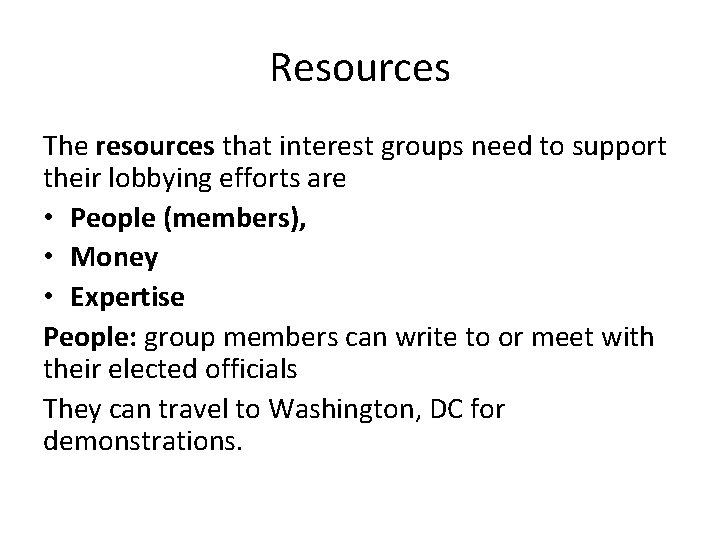 Resources The resources that interest groups need to support their lobbying efforts are •