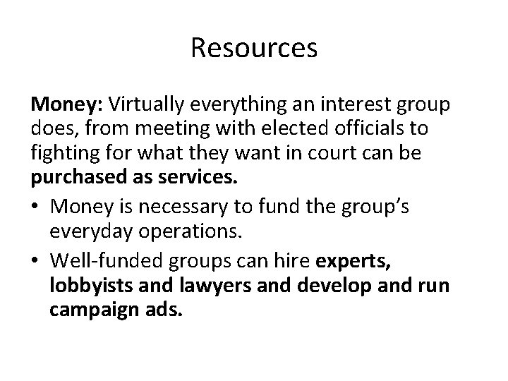 Resources Money: Virtually everything an interest group does, from meeting with elected officials to