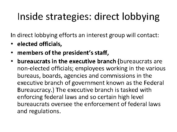 Inside strategies: direct lobbying In direct lobbying efforts an interest group will contact: •