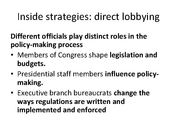 Inside strategies: direct lobbying Different officials play distinct roles in the policy-making process •