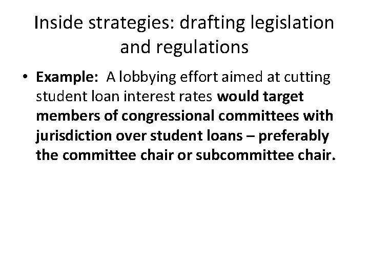 Inside strategies: drafting legislation and regulations • Example: A lobbying effort aimed at cutting