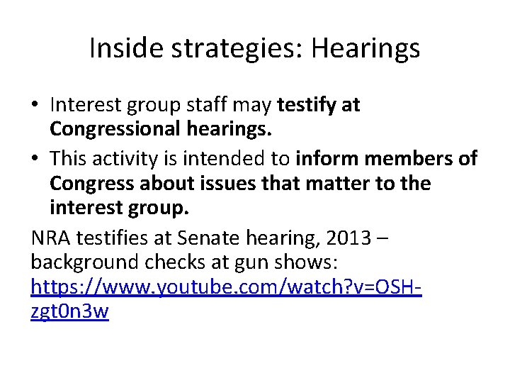 Inside strategies: Hearings • Interest group staff may testify at Congressional hearings. • This