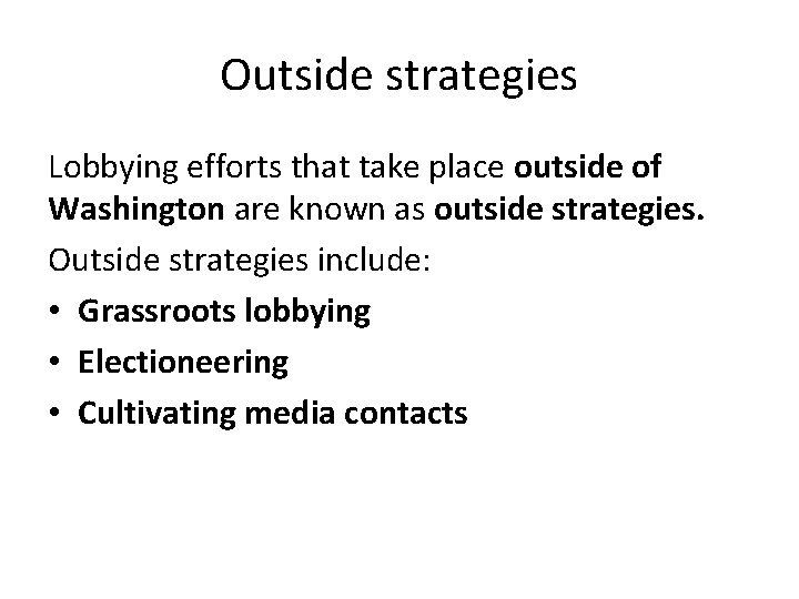 Outside strategies Lobbying efforts that take place outside of Washington are known as outside