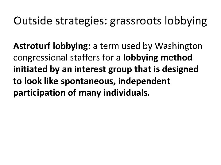 Outside strategies: grassroots lobbying Astroturf lobbying: a term used by Washington congressional staffers for
