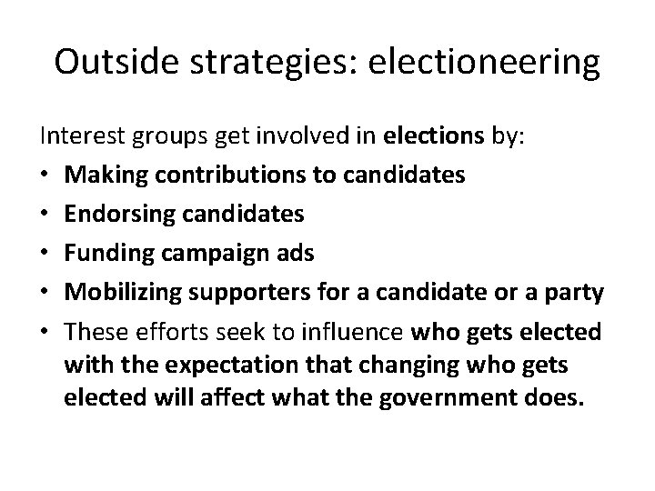 Outside strategies: electioneering Interest groups get involved in elections by: • Making contributions to