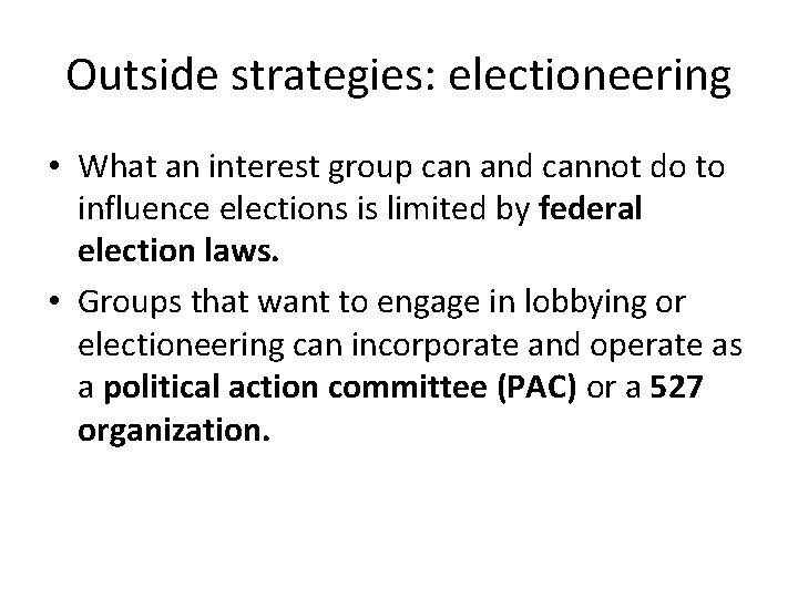 Outside strategies: electioneering • What an interest group can and cannot do to influence