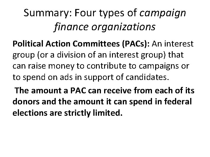 Summary: Four types of campaign finance organizations Political Action Committees (PACs): An interest group