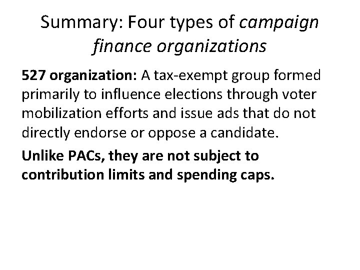 Summary: Four types of campaign finance organizations 527 organization: A tax-exempt group formed primarily