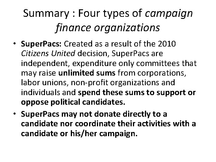 Summary : Four types of campaign finance organizations • Super. Pacs: Created as a