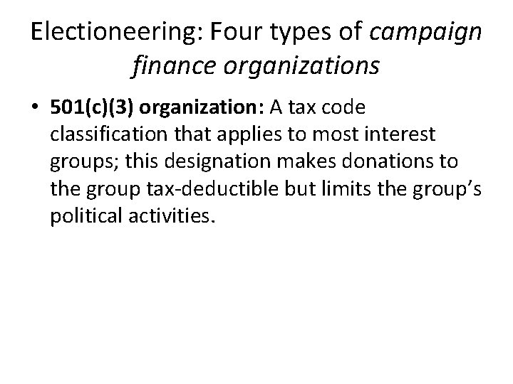 Electioneering: Four types of campaign finance organizations • 501(c)(3) organization: A tax code classification