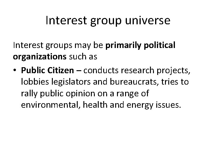 Interest group universe Interest groups may be primarily political organizations such as • Public