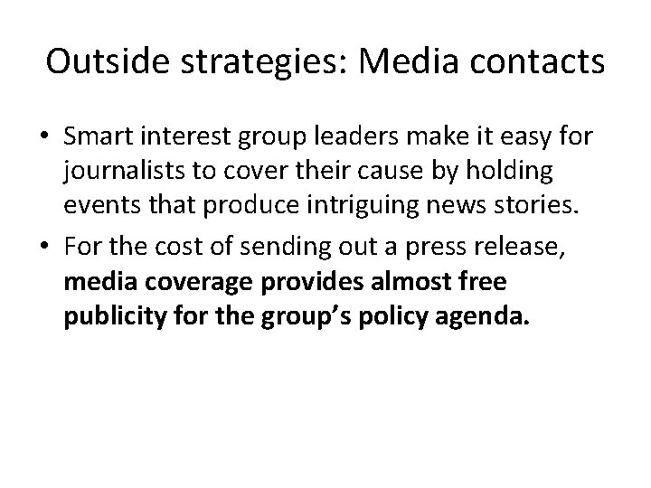 Outside strategies: Media contacts • Smart interest group leaders make it easy for journalists