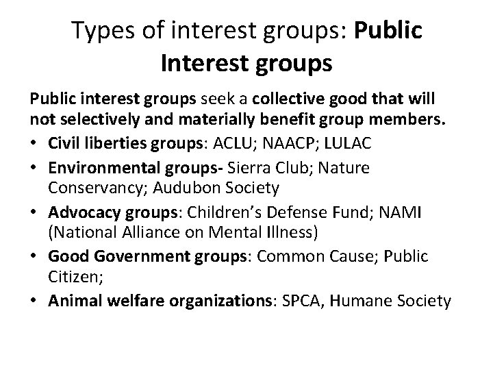 Types of interest groups: Public Interest groups Public interest groups seek a collective good