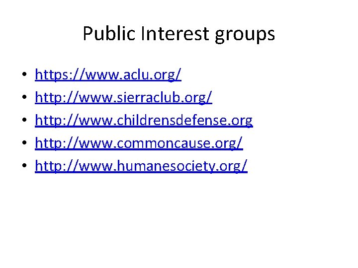 Public Interest groups • • • https: //www. aclu. org/ http: //www. sierraclub. org/