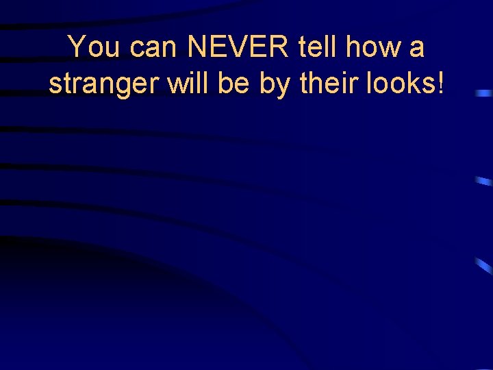 You can NEVER tell how a stranger will be by their looks! 