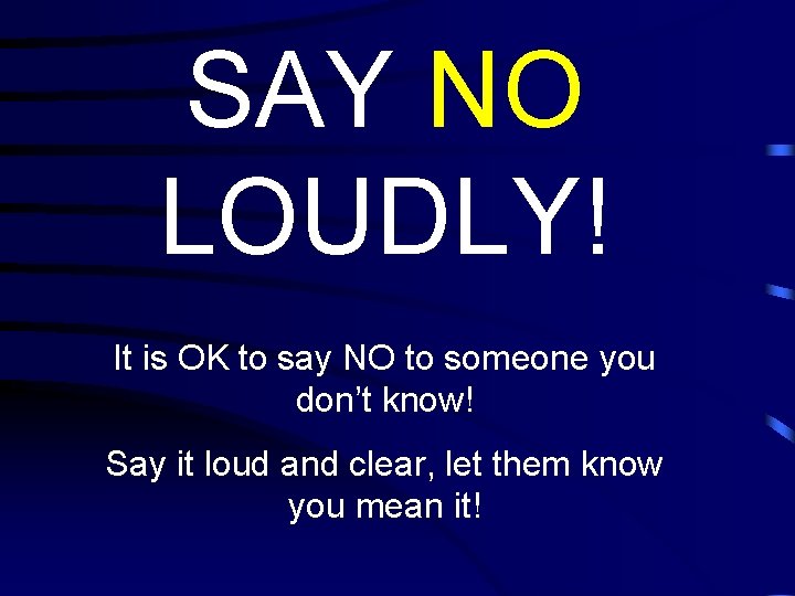 SAY NO LOUDLY! It is OK to say NO to someone you don’t know!